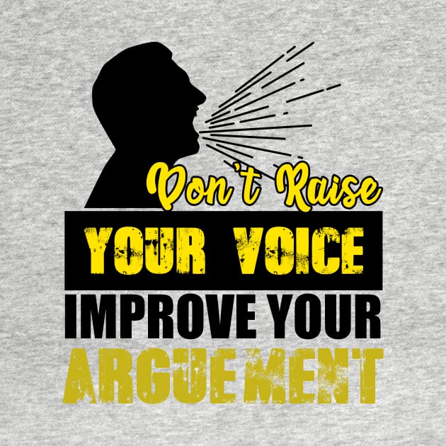 Don't Raise Your Voice Improve Your Arguement by Mesyo